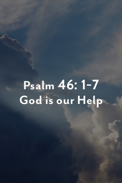 psalm 46: 1-7 god is our help